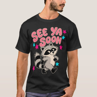 See Ya Soon Racoon Funny Racoon Star Saying T-Shirt