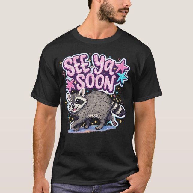 See Ya Soon Racoon Funny T-Shirt (Front)