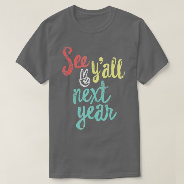 See Yall Next Year Funny Last Day Of School  Teach T-Shirt (Design Front)