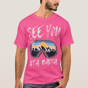 See You In Alta Badia Hiking Italy Vacation Ski Go T-Shirt