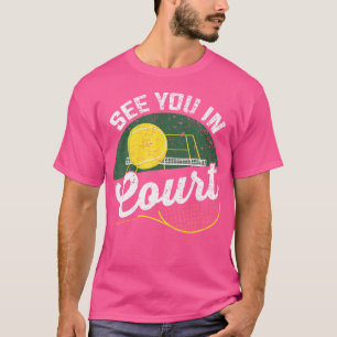 See You In Court For A Tennis Player  Tennis T-Shirt