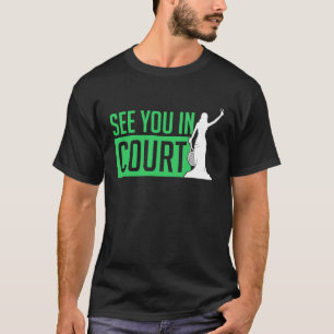 See You In Court Tennis  Funny Tennis Players Humo T-Shirt