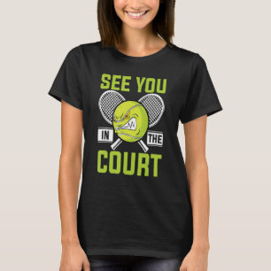 See You in Court  Tennis Player Fan Lawn Tennis Tr T-Shirt