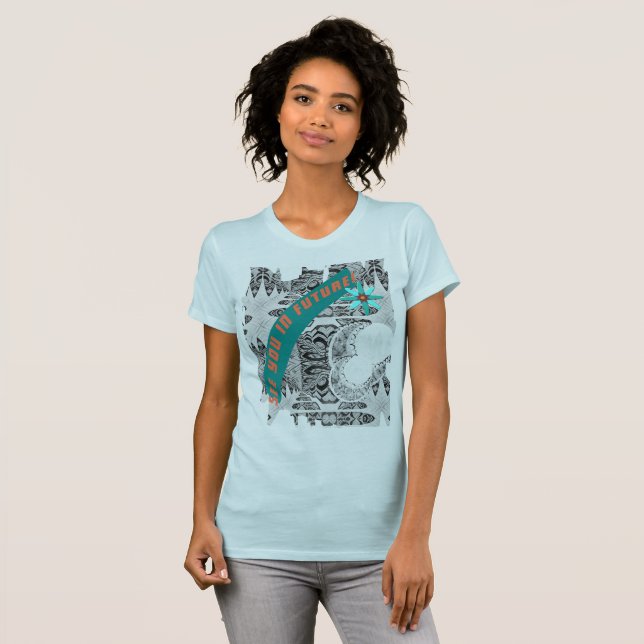 See you in Future! and the Reason is why. T-shirt (Front Full)