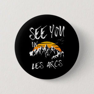 See You In Les Arcs France Hiking Vacation Ski 1  6 Cm Round Badge