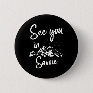 See You In Savoie France Hiking Vacation Ski 6 Cm Round Badge
