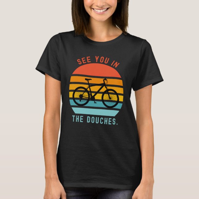 See You In The Douches. T-Shirt (Front)