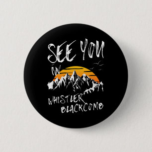 See You In Whistler Blackcomb Canada Vacation Ski 6 Cm Round Badge