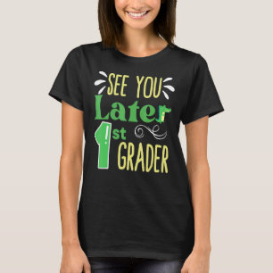 See You Later 1st Grade End Of School Year Teacher T-Shirt