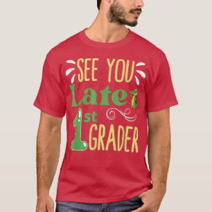 See You Later 1st Grader Last Day Of School T-Shirt