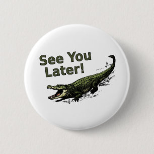 See You Later Alligator 6 Cm Round Badge
