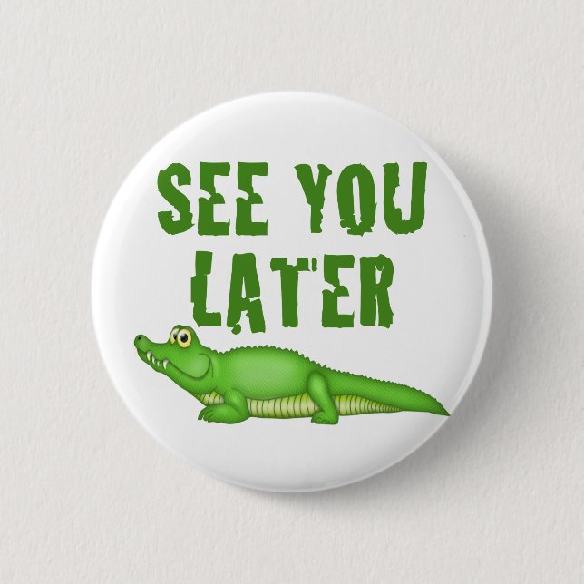 See You Later Alligator 6 Cm Round Badge (Front)