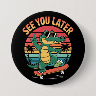 See you Later Alligator 7.5 Cm Round Badge