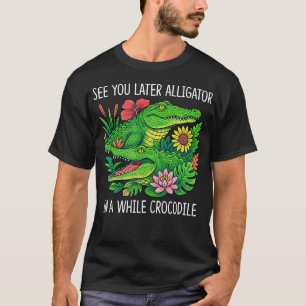 See You Later Alligator - In A While Crocodile T-Shirt