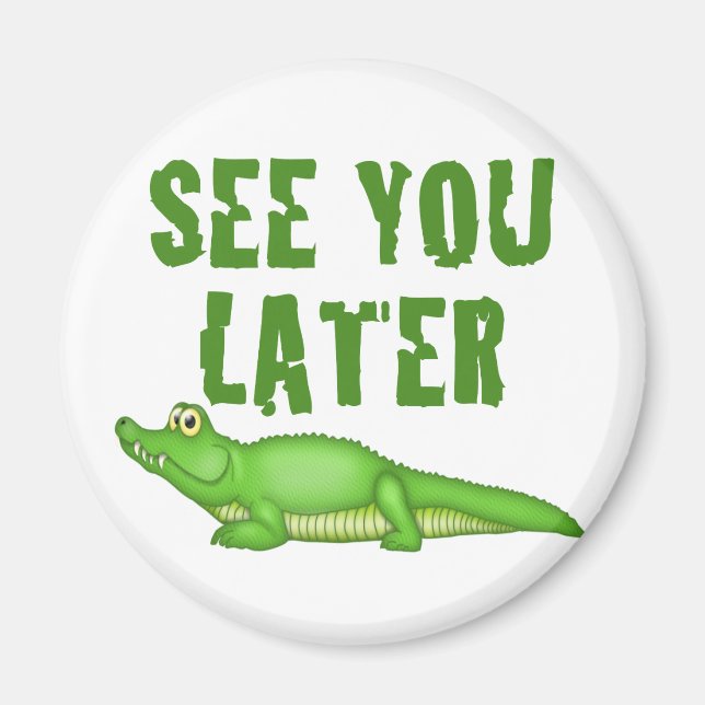 See You Later Alligator Magnet (Front)