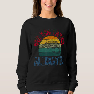 See You Later Alligator Reptiles Zoo Animals Ponds Sweatshirt