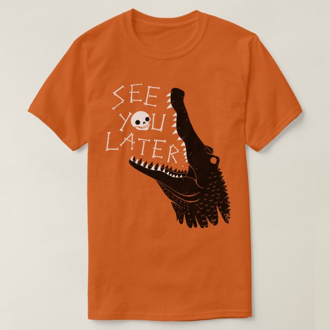 See You Later Alligator T-Shirt (Design Front)