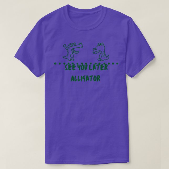 See You Later Alligator T-Shirt (Design Front)