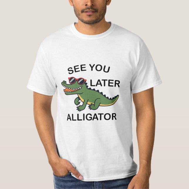 See You Later Alligator T-Shirt (Front)