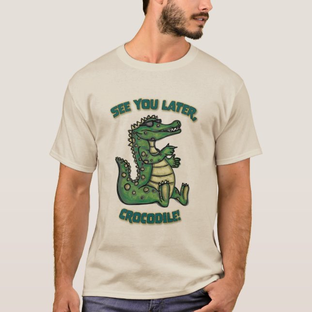 See you later, Crocodile! T-Shirt (Front)