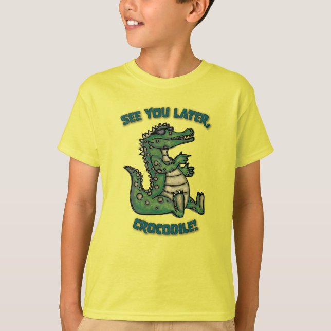 See you later, Crocodile! T-Shirt (Front)