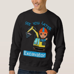 See You Later Excavator For Boy Girl Men Women Sweatshirt