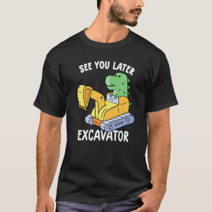 see you later excavator funny toddler excavator te T-Shirt