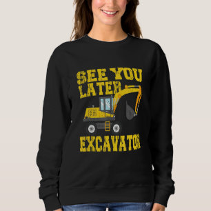 See You Later Excavator  Toddler Boy Kids Sweatshirt