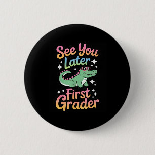See You Later First Grader Alligator Fun 6 Cm Round Badge
