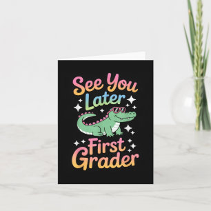 See You Later First Grader Alligator Fun Card