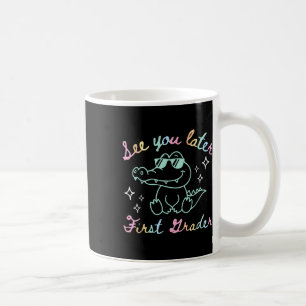 See You Later First Grader End Of School Alligator Coffee Mug