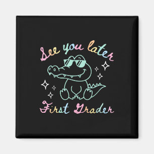 See You Later First Grader End Of School Alligator Magnet