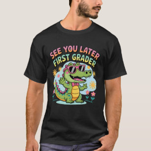 See You Later First Grader Funny School Alligator T-Shirt