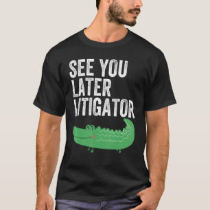 See You Later Litigator Alligator Attorney 1 T-Shirt