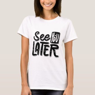 See You Later T-Shirt – Chill & Playful Graphic Te