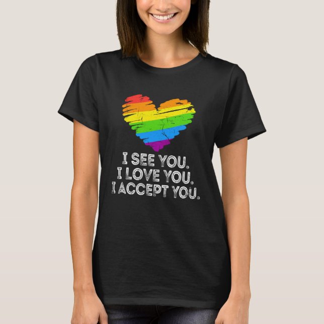See You Love You I Accept You Rainbow Heart LGBTQ  T-Shirt (Front)