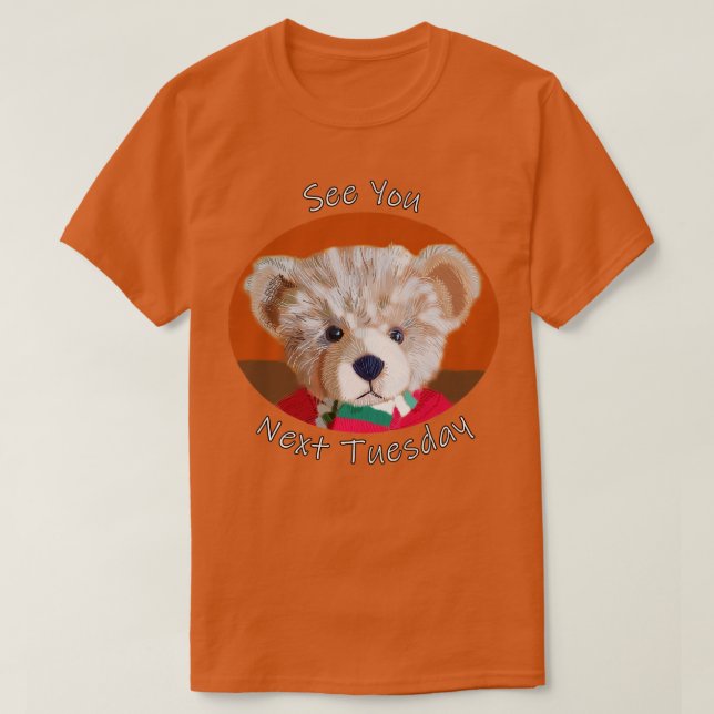 See You Next Tuesday Bear T-Shirt (Design Front)
