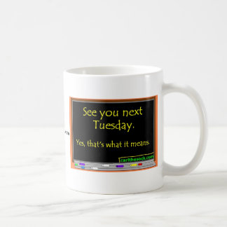 See You Next Tuesday Coffee Mug