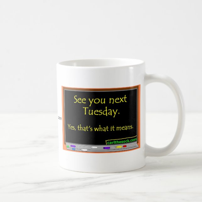 See You Next Tuesday Coffee Mug (Right)