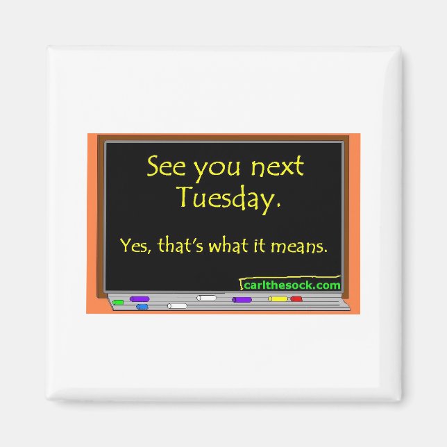 See You Next Tuesday Magnet (Front)