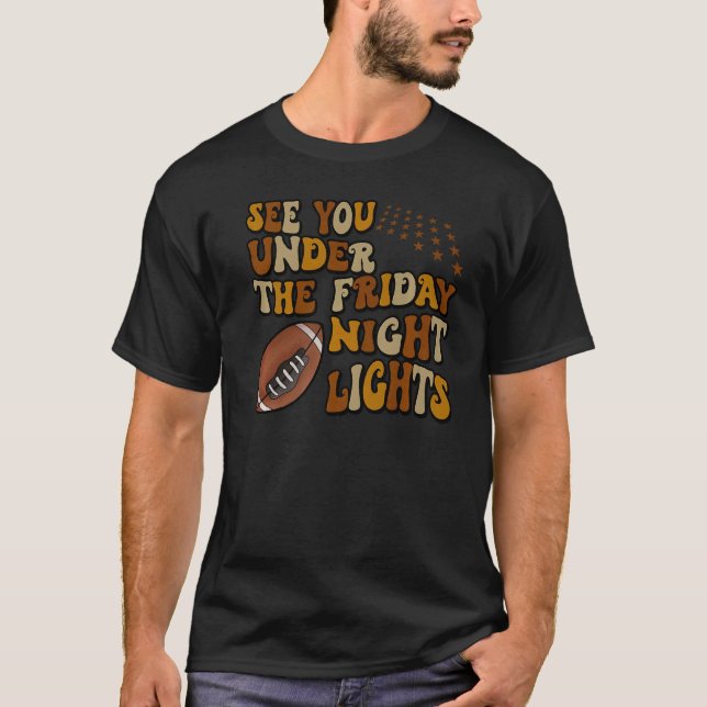See You Under The Friday Night Lights Football T-Shirt (Front)
