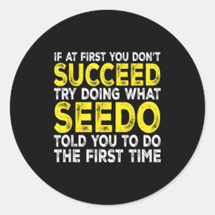 Seedo - If At First You Don't Succeed Try Doing Wh Classic Round Sticker