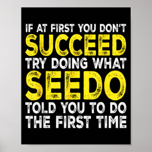 Seedo - If At First You Don't Succeed Try Doing Wh Poster