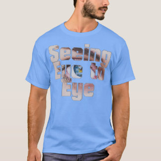 Seeing Eye to Eye T-Shirt