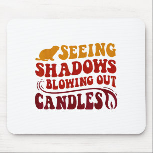 Seeing Shadows Blowing Out Candles Groundhog Birth Mouse Pad