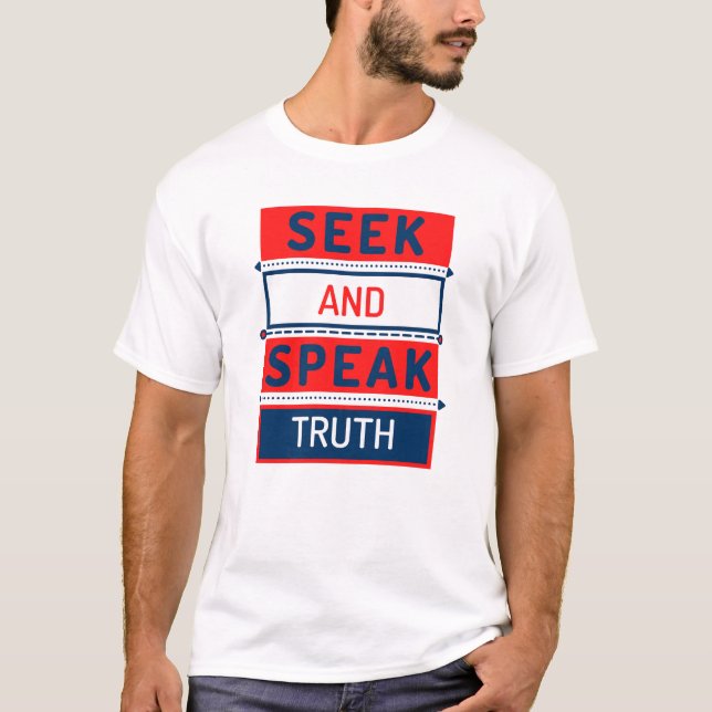 Seek and Speak Truth T-Shirt (Front)
