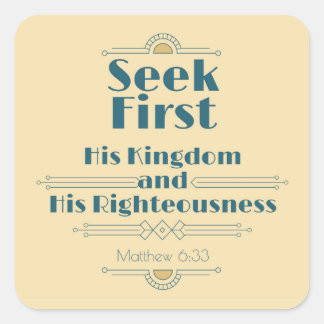 Seek First His Kingdom and His Righteousness Square Sticker
