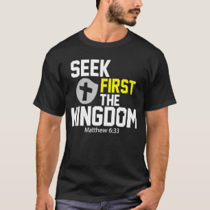 Seek First The Kingdom Of God  Christian Bible Ver T-Shirt