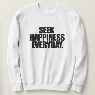 Seek Happiness Everyday Sweatshirt