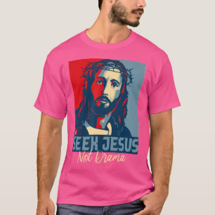 Seek Jesus Not Drama Jesus Christ Follower T-Shirt